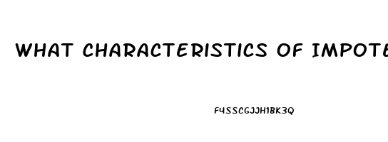 What Characteristics Of Impotence In Men