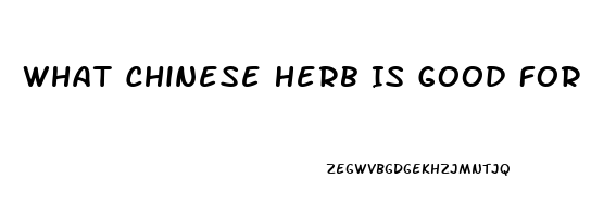 What Chinese Herb Is Good For Erectile Dysfunction