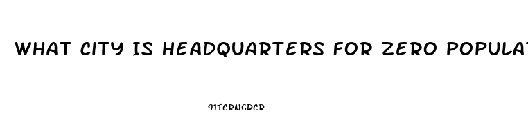 What City Is Headquarters For Zero Population Growth And The Impotence Institution Of America
