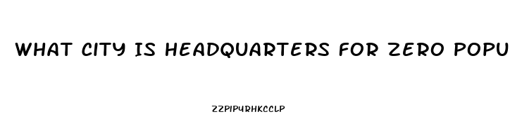 What City Is Headquarters For Zero Population Growth And The Impotence Institution Of America