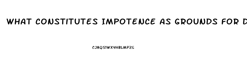 What Constitutes Impotence As Grounds For Divorce