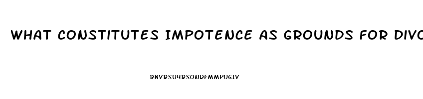 What Constitutes Impotence As Grounds For Divorce