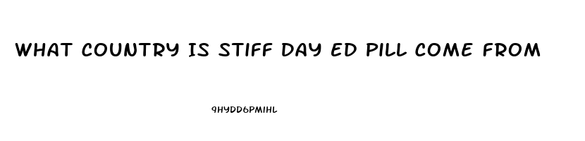 What Country Is Stiff Day Ed Pill Come From