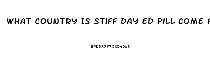 What Country Is Stiff Day Ed Pill Come From