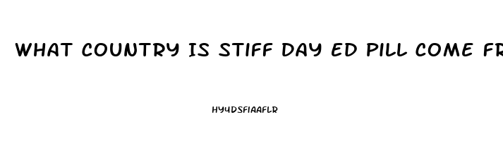 What Country Is Stiff Day Ed Pill Come From