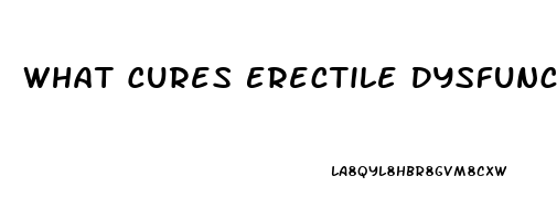 What Cures Erectile Dysfunction Permanently