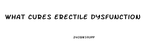 What Cures Erectile Dysfunction