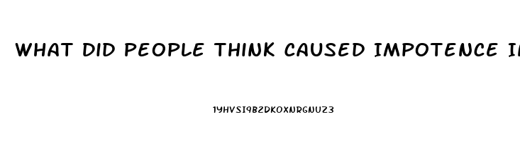 What Did People Think Caused Impotence In The Middle Ages