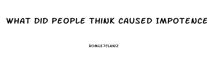 What Did People Think Caused Impotence