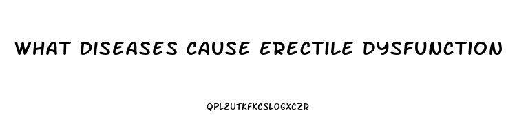 What Diseases Cause Erectile Dysfunction