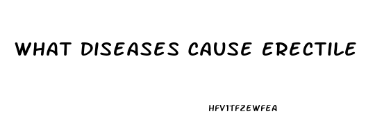 What Diseases Cause Erectile Dysfunction