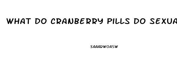 What Do Cranberry Pills Do Sexually