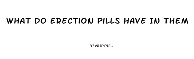 What Do Erection Pills Have In Them