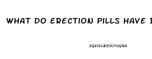 What Do Erection Pills Have In Them