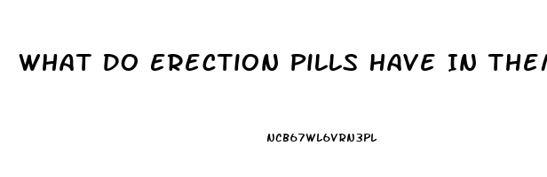 What Do Erection Pills Have In Them