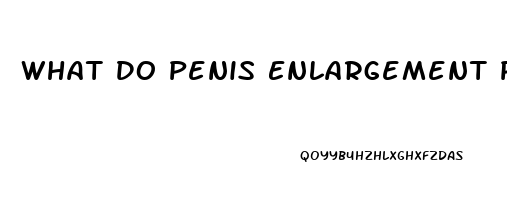 What Do Penis Enlargement Pills Do