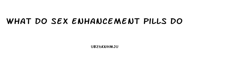 What Do Sex Enhancement Pills Do