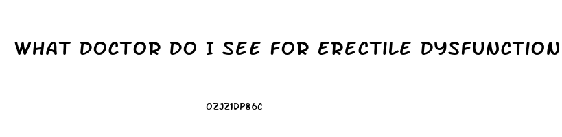 What Doctor Do I See For Erectile Dysfunction