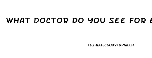 What Doctor Do You See For Erectile Dysfunction
