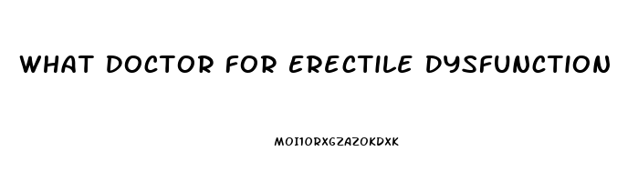 What Doctor For Erectile Dysfunction