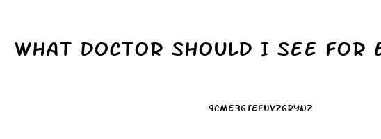 What Doctor Should I See For Erectile Dysfunction