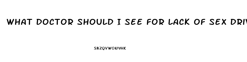 What Doctor Should I See For Lack Of Sex Drive