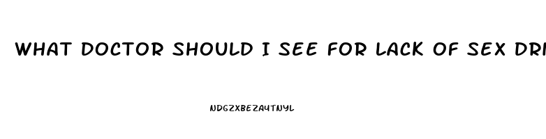 What Doctor Should I See For Lack Of Sex Drive