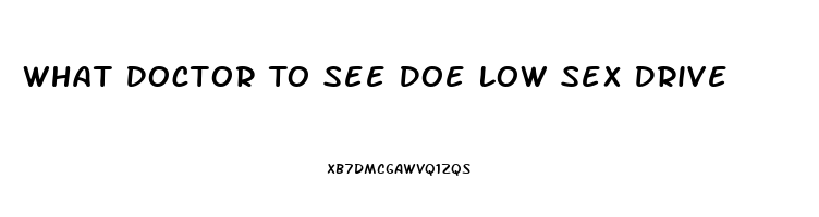 What Doctor To See Doe Low Sex Drive