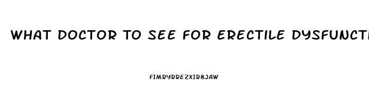 What Doctor To See For Erectile Dysfunction