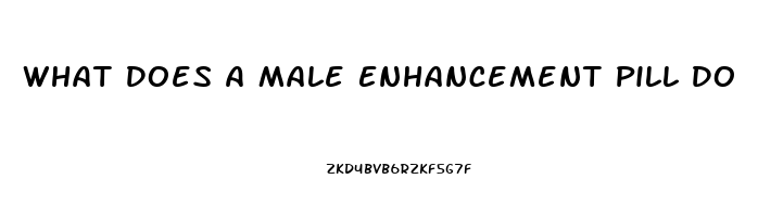 What Does A Male Enhancement Pill Do