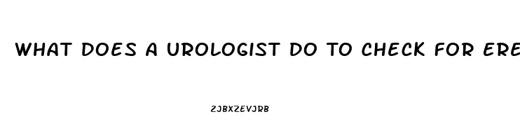 What Does A Urologist Do To Check For Erectile Dysfunction