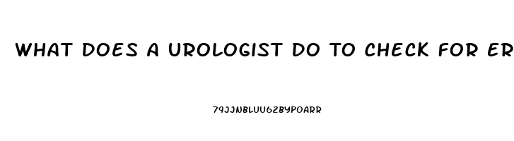 What Does A Urologist Do To Check For Erectile Dysfunction