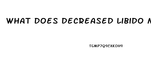 What Does Decreased Libido Mean