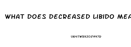 What Does Decreased Libido Mean