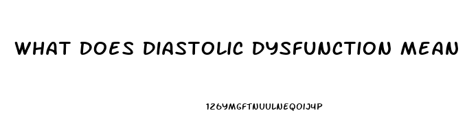 What Does Diastolic Dysfunction Mean