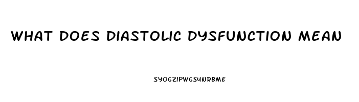 What Does Diastolic Dysfunction Mean