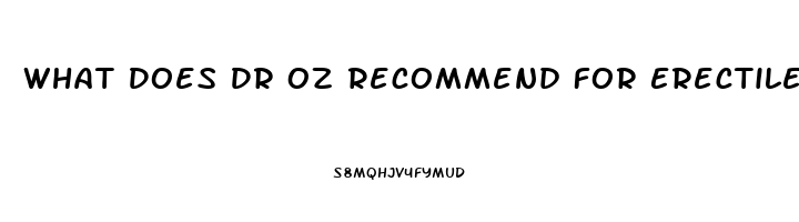 What Does Dr Oz Recommend For Erectile Dysfunction