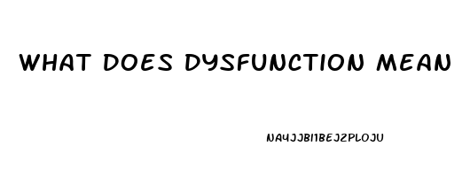 What Does Dysfunction Mean