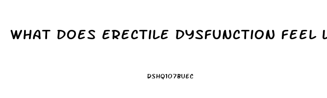 What Does Erectile Dysfunction Feel Like