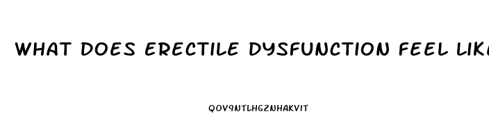 What Does Erectile Dysfunction Feel Like