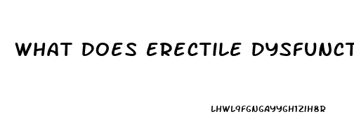 What Does Erectile Dysfunction Mean