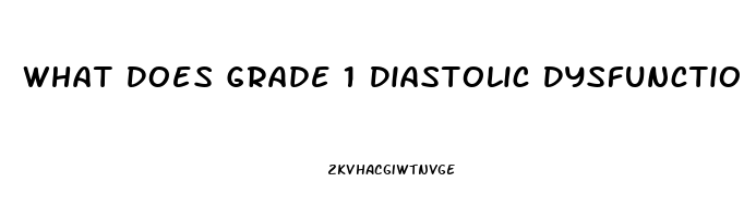 What Does Grade 1 Diastolic Dysfunction Mean