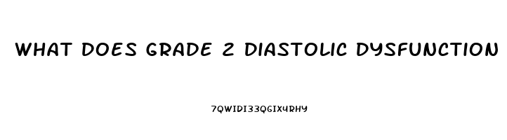 What Does Grade 2 Diastolic Dysfunction Mean