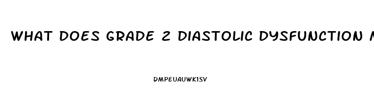 What Does Grade 2 Diastolic Dysfunction Mean