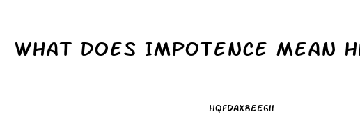 What Does Impotence Mean History