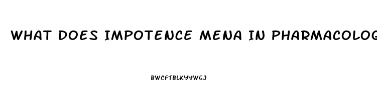 What Does Impotence Mena In Pharmacology