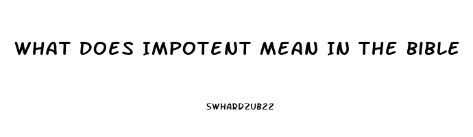 What Does Impotent Mean In The Bible