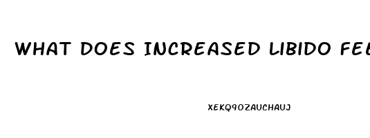 What Does Increased Libido Feel Like