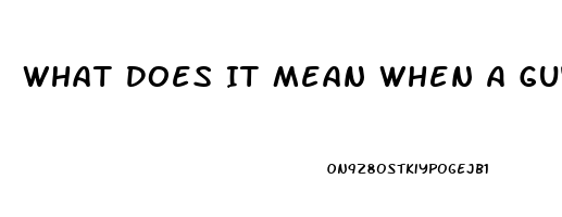 What Does It Mean When A Guy Cant Get Hard