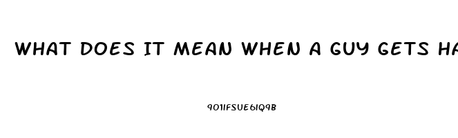 What Does It Mean When A Guy Gets Hard